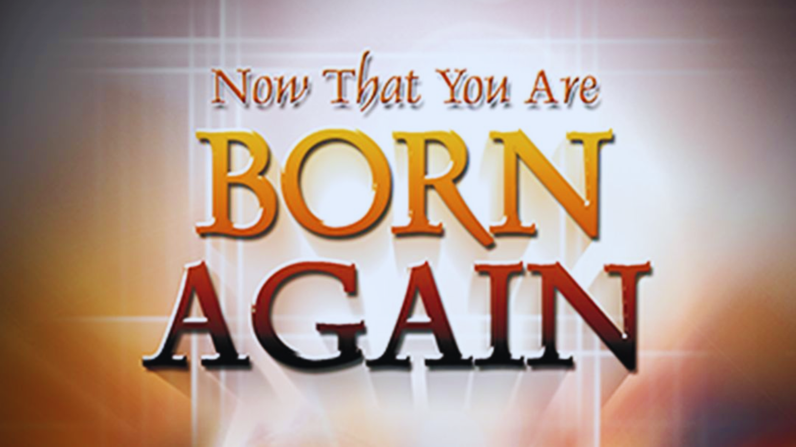 Now That You're Born Again